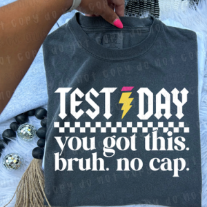 TEST DAY YOU GOT THIS BRUH NO CAP - DTF TRANSFER