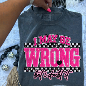 I MAY BE WRONG BUT I DOUBT IT - FAUX YARN - DTF TRANSFER