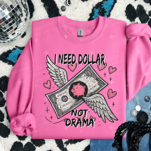 I NEED DOLLAR NOT DRAMA - DTF TRANSFER