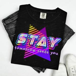 STAY TOMORROW NEEDS YOU - BRIGHT RETRO - DTF TRANSFER