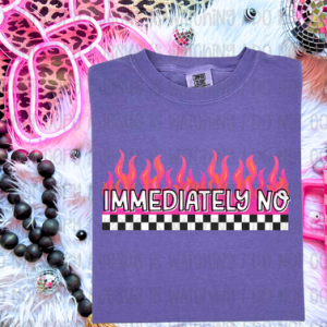 IMMEDIATELY NO - DTF TRANSFER