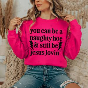 YOU CAN BE A NAUGHTY HOE & STILL BE JESUS LOVIN - DTF TRANSFER