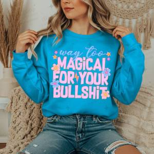 WAY TOO MAGICAL FOR YOUR BULLSHIT - DTF TRANSFER