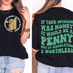 IF YOUR OPINION WAS MONEY WHITE & GREEN - FRONT+BACK - DTF TRANSFER