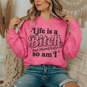 LIFE IS A BITCH BUT THANKFULLY SO AM I - DTF TRANSFER