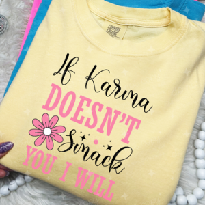 IF KARMA DOESN'T SMACK YOU I WILL - DTF TRANSFER