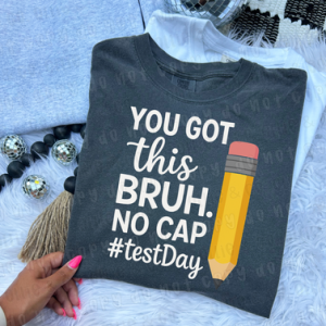 YOU GOT THIS BRUH NO CAP #TESTDAY - DTF TRANSFER