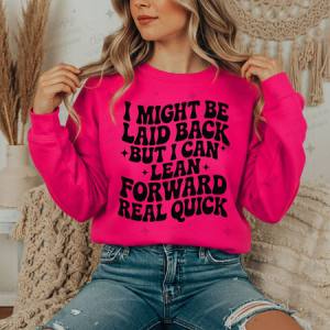 I MIGHT BE LAID BACK BUT I CAN LEAN FORWARD REAL QUICK - DTF TRANSFER