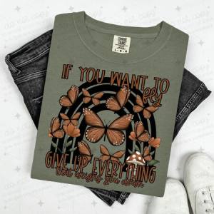 IF YOU WANT TO FLY GIVE UP EVERYTHING THAT WEIGHS YOU DOWN - BUTTERFLY RAINBOW - DTF TRANSFER