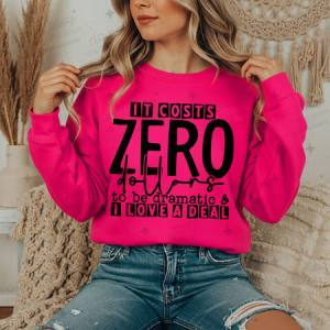 IT COSTS ZERO DOLLARS TO BE DRAMATIC & I LOVE A DEAL - DTF TRANSFER