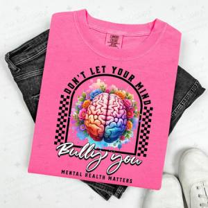 DON'T LET YOUR MIND BULLY YOU - BRIGHT FLORAL BRAIN - DTF TRANSFER