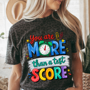 YOU ARE MORE THAN A TEST SCORE - DTF TRANSFER