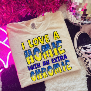 I LOVE A HOMIE WITH AN EXTRA CHROMIE - DTF TRANSFER