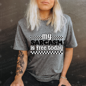 MY SARCASM IS FREE TODAY - DTF TRANSFER