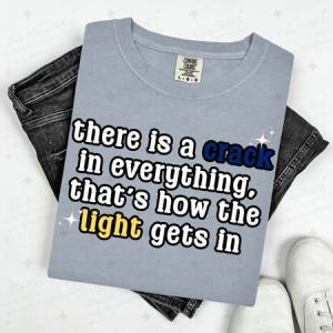 THERE IS A CRACK IN EVERYTHING THAT'S HOW THE LIGHT GETS IN - DTF TRANSFER