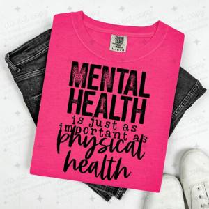 MENTAL HEALTH IS JUST AS IMPORTANT AS PHYSICAL HEALTH - DTF TRANSFER