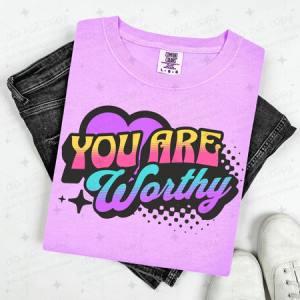 YOU ARE WORTHY - DTF TRANSFER