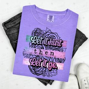 LET IT HURT THEN LET IT GO - FLORAL BACKGROUND - DTF TRANSFER