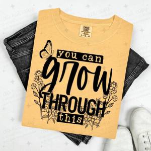 YOU CAN GROW THROUGH THIS - DTF TRANSFER