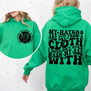 MY HATERS ARE CUT FROM A CLOTH I WOULDN'T EVEN WASH MY ASS WITH - FRONT+BACK - DTF TRANSFER