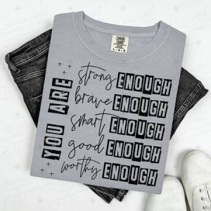 YOU ARE STRONG BRAVE SMART GOOD WORTHY ENOUGH - DTF TRANSFER