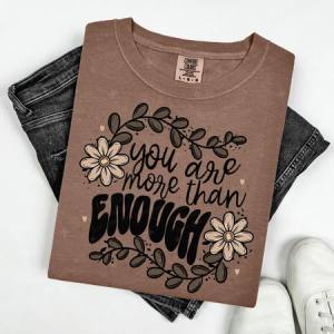 YOU ARE MORE THAN ENOUGH - BROWN FLORAL - DTF TRANSFER