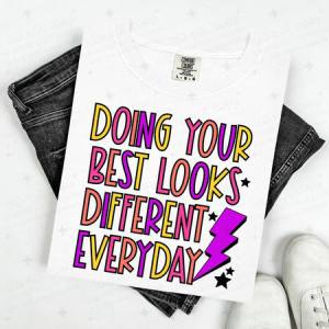 DOING YOUR BEST LOOKS DIFFERENT EVERYDAY - DTF TRANSFER