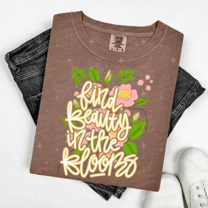 FIND BEAUTY IN THE BLOOMS - DTF TRANSFER