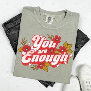 YOU ARE ENOUGH - FLORAL - DTF TRANSFER