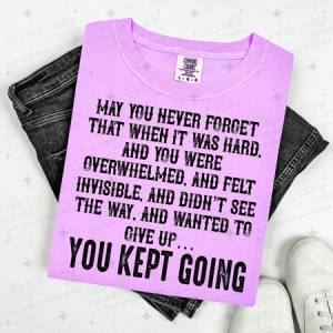 MAY YOU NEVER FORGET - YOU KEPT GOING - BLACK TEXT - DTF TRANSFER