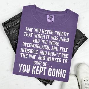 MAY YOU NEVER FORGET - YOU KEPT GOING - WHITE TEXT - DTF TRANSFER