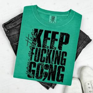 YOU MATTER KEEP FUCKING GO;NG - BLACK TEXT - DTF TRANSFER