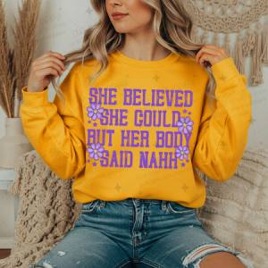 SHE BELIEVED SHE COULD BUT HER BODY SAID NAHH - DTF TRANSFER