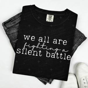 WE ARE ALL FIGHTING A SILENT BATTLE - WHITE TEXT - DTF TRANSFER
