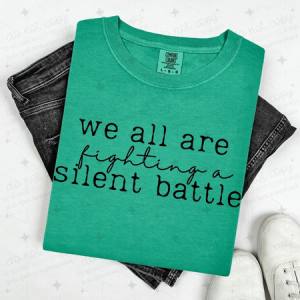 WE ARE ALL FIGHTING A SILENT BATTLE - BLACK TEXT - DTF TRANSFER