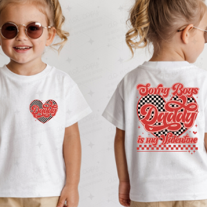 SORRY BOYS DADDY IS MY VALENTINE - FRONT+BACK - DTF TRANSFER
