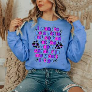 I WANT TO BE A GIRLIE GIRL SO BAD - DTF TRANSFER