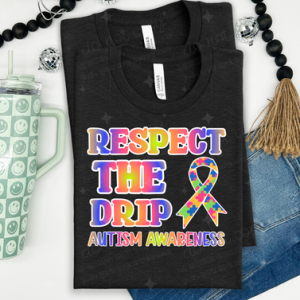 RESPECT THE DRIP AUTISM AWARENESS - DTF TRANSFER
