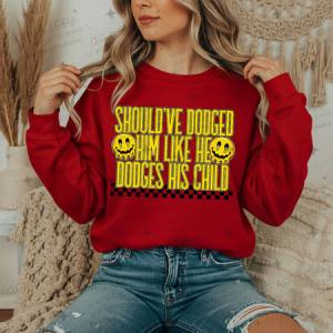 SHOULD'VE DODGED HIM LIKE HE DODGES HIS CHILD - DTF TRANSFER