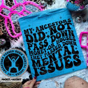 MY ANCESTORS DID NOT PASS DOWN MONEY OR HOUSES - FRONT+BACK - DTF TRANSFER