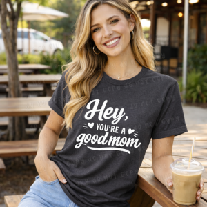 HEY YOU'RE A GOOD MOM - *OLLIE & CO. EXCLUSIVE* - DTF TRANSFER