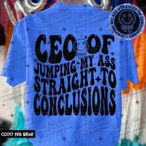 CEO OF JUMPING MY ASS STRAIGHT TO CONCLUSIONS - FRONT+BACK - DTF TRANSFER