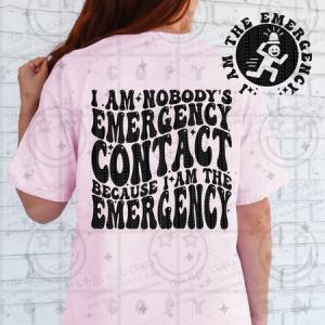 I AM NOBODY'S EMERGENCY CONTACT - FRONT+BACK - DTF TRANSFER