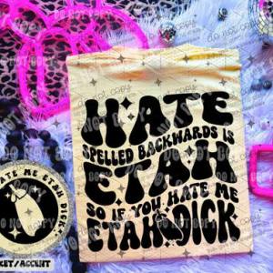 HATE SPELLED BACKWARDS IS ETAH - FRONT+BACK - DTF TRANSFER