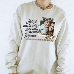 JESUS MADE HER A SPECIAL NEEDS MAMA - CUSTOM TRANSFER
