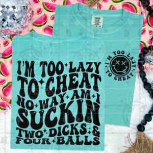 I'M TOO LAZY TO CHEAT - FRONT+BACK - DTF TRANSFER