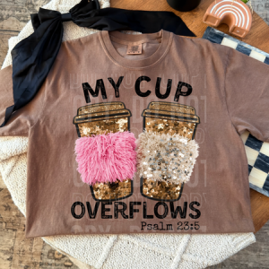 MY CUP OVERFLOWS - FAUX YARN - DTF TRANSFER