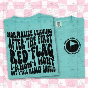 NORMALIZE LEAVING AFTER THE FIRST RED FLAG - FRONT+BACK - DTF TRANSFER