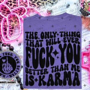 THE ONLY THING THAT WILL EVER FUCK YOU - FRONT+BACK - DTF TRANSFER