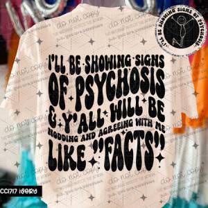 I'LL BE SHOWING SIGNS OF PSYCHOSIS - FRONT+BACK - DTF TRANSFER